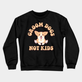 Groom Dogs Not Kids Crewneck Sweatshirt